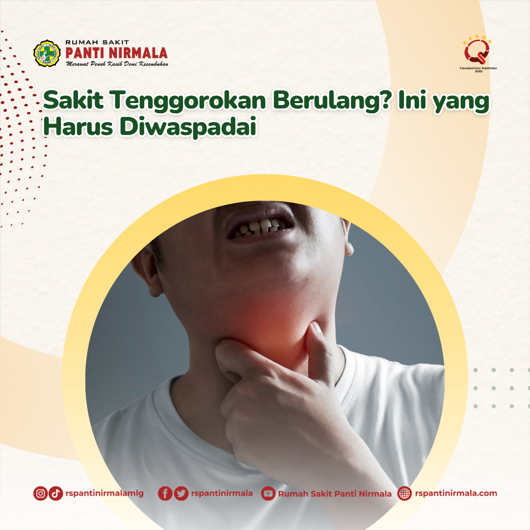 Sakit Tenggorokan Berulang? Ini yang Harus Diwaspadai